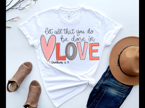 Let all that you do be done in love tee